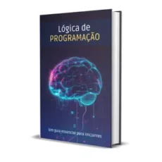 Aprendendo Lógica de Programação do Zero: Um Guia Essencial para Iniciantes