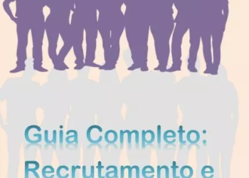 Guia Completo de Recrutamento, Seleção e Retenção de Talentos